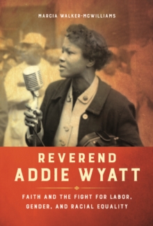 Reverend Addie Wyatt : Faith and the Fight for Labor, Gender, and Racial Equality, Hardback Book Reverend Addie Wyatt : Faith and the Fight for Labor, Gender, and Racial Equality, Hardback Book