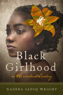 Black Girlhood in the Nineteenth Century, Hardback Book Black Girlhood in the Nineteenth Century, Hardback Book