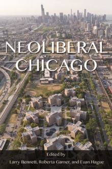 Neoliberal Chicago, Hardback Book Neoliberal Chicago, Hardback Book