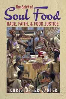 The Spirit of Soul Food : Race, Faith, and Food Justice