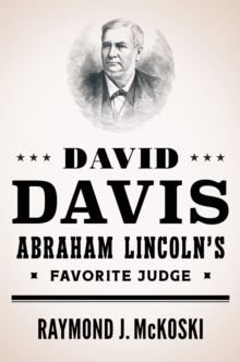 David Davis, Abraham Lincoln's Favorite Judge