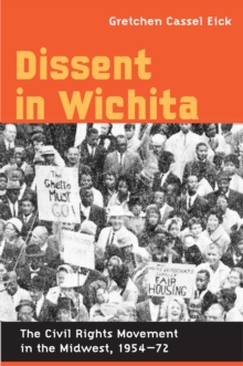 Dissent in Wichita : The Civil Rights Movement in the Midwest, 1954-72