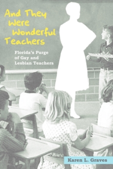 And They Were Wonderful Teachers : Florida's Purge of Gay and Lesbian Teachers