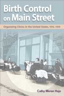 Birth Control on Main Street : Organizing Clinics in the United States, 1916-1939