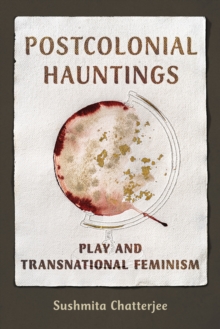 Postcolonial Hauntings : Play and Transnational Feminism