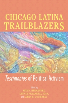 Chicago Latina Trailblazers : Testimonios of Political Activism