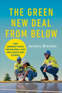 The Green New Deal from Below : How Ordinary People Are Building a Just and Climate-Safe Economy