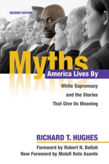 Myths America Lives By : White Supremacy and the Stories That Give Us Meaning