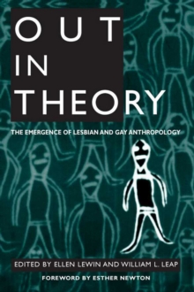 Out in Theory : The Emergence of Lesbian and Gay Anthropology