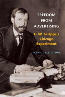 Freedom from Advertising : E. W. Scripps's Chicago Experiment