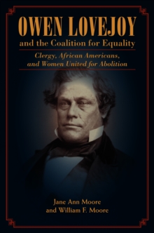 Owen Lovejoy and the Coalition for Equality : Clergy, African Americans, and Women United for Abolition