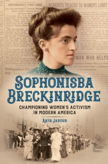 Sophonisba Breckinridge : Championing Women's Activism in Modern America