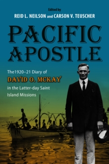 Pacific Apostle : The 1920-21 Diary of David O. McKay in the Latter-day Saint Island Missions