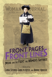 Front Pages, Front Lines : Media and the Fight for Women's Suffrage