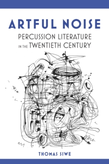 Artful Noise : Percussion Literature in the Twentieth Century