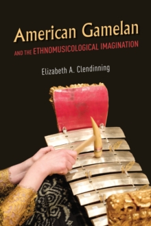 American Gamelan and the Ethnomusicological Imagination