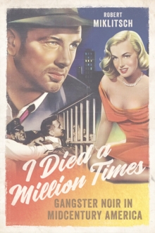 I Died a Million Times : Gangster Noir in Midcentury America