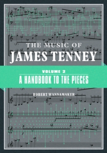 The Music of James Tenney : Volume 2: A Handbook to the Pieces