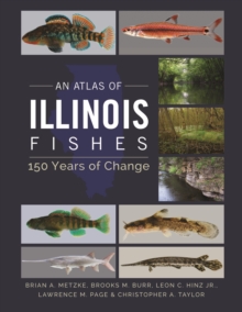 An Atlas of Illinois Fishes : 150 Years of Change