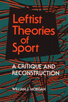 Leftist Theories of Sport : A Critique and Reconstruction