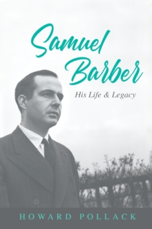 Samuel Barber : His Life and Legacy