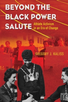 Beyond the Black Power Salute : Athlete Activism in an Era of Change