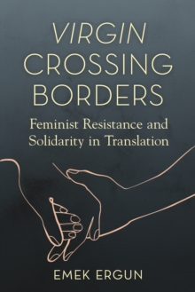 Virgin Crossing Borders : Feminist Resistance and Solidarity in Translation