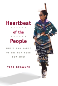 Heartbeat of the People : Music and Dance of the Northern Pow-wow