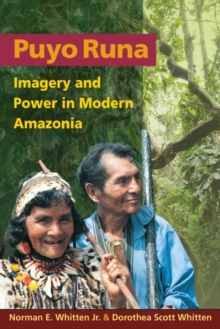 Puyo Runa : Imagery and Power in Modern Amazonia