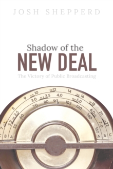 Shadow of the New Deal : The Victory of Public Broadcasting