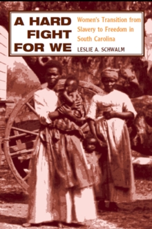 A Hard Fight for We : Women's Transition from Slavery to Freedom in South Carolina