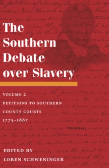 The Southern Debate over Slavery : Volume 2: Petitions to Southern County Courts, 1775-1867