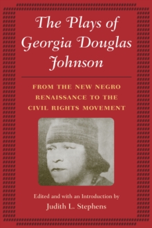 The Plays of Georgia Douglas Johnson : From the New Negro Renaissance to the Civil Rights Movement