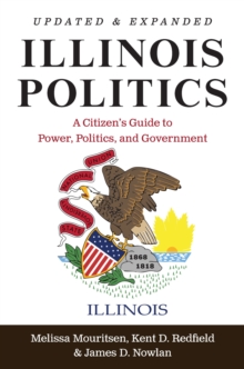 Illinois Politics : A Citizen's Guide to Power, Politics, and Government