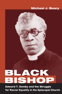 Black Bishop : Edward T. Demby and the Struggle for Racial Equality in the Episcopal Church