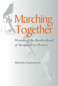 Marching Together : Women of the Brotherhood of Sleeping Car Porters