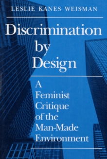 Discrimination by Design : A Feminist Critique of the Man-Made Environment