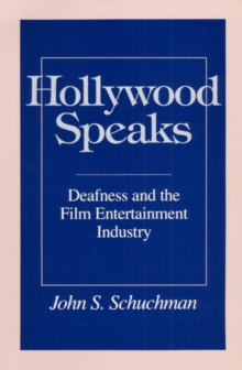 Hollywood Speaks : Deafness and the Film Entertainment Industry