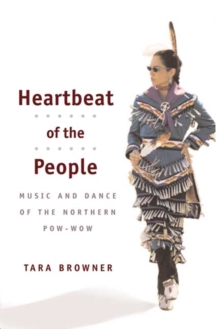 Heartbeat of the People : Music and Dance of the Northern Pow-wow
