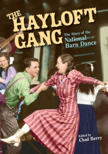 The Hayloft Gang : The Story of the National Barn Dance, Paperback Book The Hayloft Gang : The Story of the National Barn Dance, Paperback Book