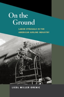 On the Ground : Labor Struggle in the American Airline Industry