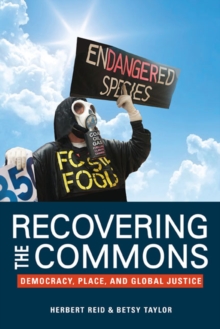 Recovering the Commons : Democracy, Place, and Global Justice, Paperback / softback Book Recovering the Commons : Democracy, Place, and Global Justice, Paperback / softback Book
