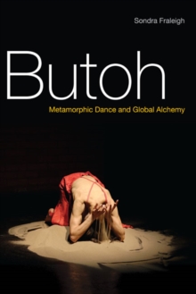 Butoh : Metamorphic Dance and Global Alchemy, Paperback / softback Book Butoh : Metamorphic Dance and Global Alchemy, Paperback / softback Book