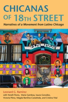 Chicanas of 18th Street : Narratives of a Movement from Latino Chicago, Paperback / softback Book Chicanas of 18th Street : Narratives of a Movement from Latino Chicago, Paperback / softback Book