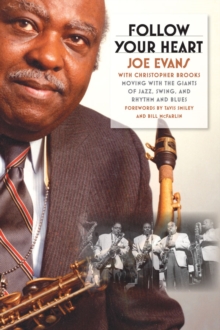 Follow Your Heart : Moving with the Giants of Jazz, Swing, and Rhythm and Blues, Paperback / softback Book Follow Your Heart : Moving with the Giants of Jazz, Swing, and Rhythm and Blues, Paperback / softback Book