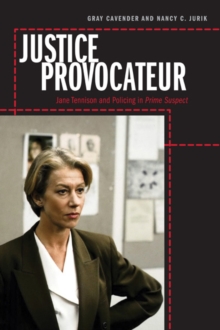 Justice Provocateur : Jane Tennison and Policing in Prime Suspect, Paperback / softback Book Justice Provocateur : Jane Tennison and Policing in Prime Suspect, Paperback / softback Book