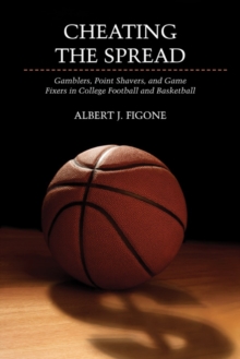Cheating the Spread : Gamblers, Point Shavers, and Game Fixers in College Football and Basketball, Paperback / softback Book Cheating the Spread : Gamblers, Point Shavers, and Game Fixers in College Football and Basketball, Paperback / softback Book