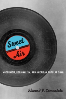 Sweet Air : Modernism, Regionalism, and American Popular Song