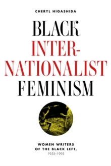 Black Internationalist Feminism : Women Writers of the Black Left, 1945-1995