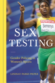 Sex Testing : Gender Policing in Women's Sports